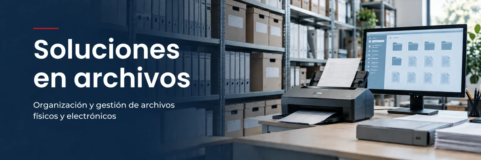 Soluciones en archivos: organización y gestión de archivos físicos y electrónicos.